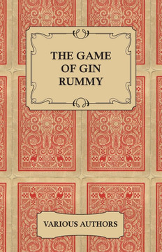 The Game of Gin Rummy - A Collection of Historical Articles on the Rules and Tactics of Gin Rummy The Game of Gin Rummy - A Collection of Historical Articles on the Rules and Tactics of Gin Rummy