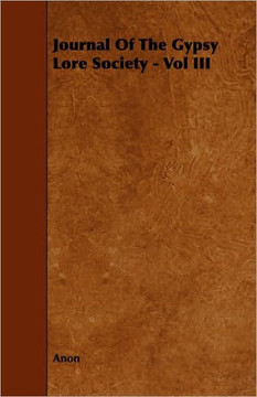 Journal Of The Gypsy Lore Society - Vol III Journal Of The Gypsy Lore Society - Vol III