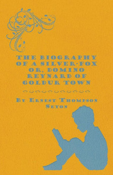 The Biography of a Silver-Fox Or, Domino Reynard of Goldur Town