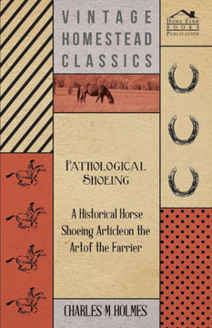 Pathological Shoeing - A Historical Horse Shoeing Article on the Art of the Farrier