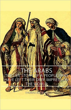 The Arabs - The Life Story of a People Who Have Left Their Deep Impress on the World The Arabs - The Life Story of a People Who Have Left Their Deep Impress on the World