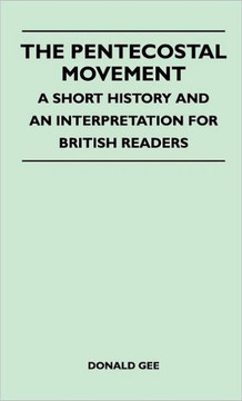 The Pentecostal Movement - A Short History And An Interpretation For British Readers - 9781446512593