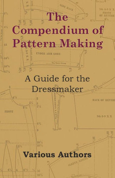 The Compendium of Pattern Making - A Guide for the Dressmaker The Compendium of Pattern Making - A Guide for the Dressmaker