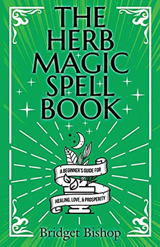 The Herb Magic Spell Book: A Beginner'S Guide For Spells For Love, Health, Wealth, And More - 9781736656082