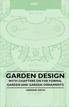 Garden Design - With Chapters on the Formal Garden and Garden Ornaments