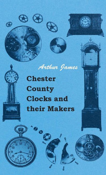 Chester County Clocks and their Makers - 9781445514703