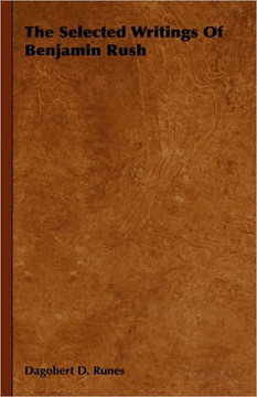 The Selected Writings of Benjamin Rush