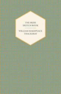 The Irish Sketch Book - Works of William Makepeace Thackery The Irish Sketch Book - Works of William Makepeace Thackery