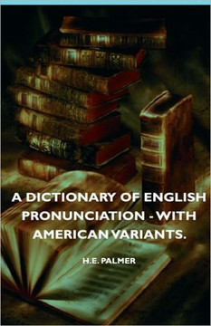 A Dictionary of English Pronunciation - With American Variants.