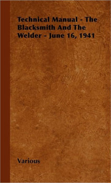 Technical Manual - The Blacksmith and the Welder - June 16, 1941 - 9781446503867