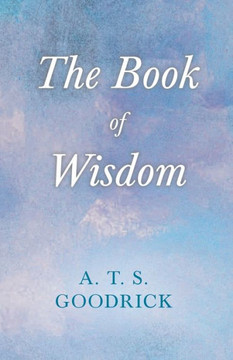 The Book of Wisdom; With the Essay The Use of the Spiritual or Super-Conscious Mind By Henry Thomas Hamblin