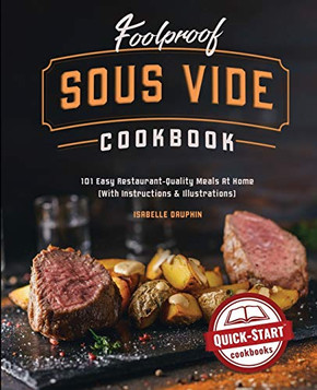Foolproof Sous Vide Cookbook : 101 Easy Restaurant-Quality Meals At Home (With Instructions & Illustrations) Foolproof Sous Vide Cookbook : 101 Easy Restaurant-Quality Meals At Home (With Instructions & Illustrations)