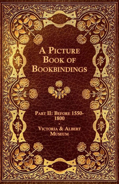 A Picture Book of Bookbindings - Part II: Before 1550-1800 - Victoria & Albert Museum
