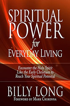 Spiritual Power For Everyday Living: Encounter The Holy Spirit Like The Early Christians To Reach Your Spiritual Potential