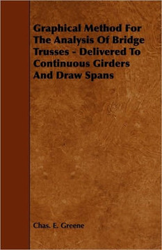 Graphical Method for the Analysis of Bridge Trusses - Delivered to Continuous Girders and Draw Spans