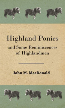 Highland Ponies and Some Reminiscences of Highlandmen - 9781444651966