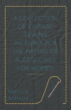 A Collection of Vintage Sewing Patterns for the Making of Accessories for Women