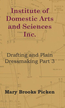 Institute of Domestic Arts and Sciences - Drafting and Plain Dressmaking Part 3 - 9781446510940