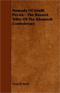 Nomads Of South Persia - The Basseri Tribe Of The Khamseh Confederacy