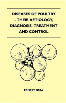 Diseases Of Poultry - Their Aetiology, Diagnosis, Treatment And Control Diseases Of Poultry - Their Aetiology, Diagnosis, Treatment And Control