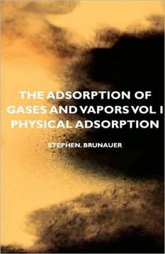 The Adsorption of Gases and Vapors Vol I - Physical Adsorption