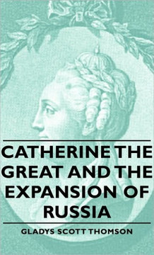 Catherine the Great and the Expansion of Russia Catherine the Great and the Expansion of Russia