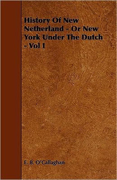 History of New Netherland - Or New York Under the Dutch - Vol I History of New Netherland - Or New York Under the Dutch - Vol I