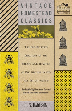 The Bee-Keeper's Directory of the Theory and Practice of Bee Culture in all Departments - The Result of Eighteen Years Personal Study of Their Habits
