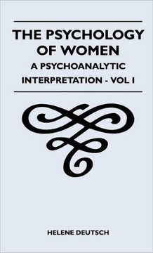 The Psychology Of Women - A Psychoanalytic Interpretation - Vol I: A Psychoanalytic Interpretation - Vol I - 9781446513873