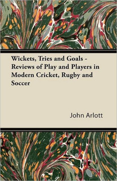 Wickets, Tries and Goals - Reviews of Play and Players in Modern Cricket, Rugby and Soccer