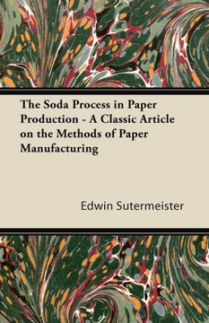 The Soda Process in Paper Production - A Classic Article on the Methods of Paper Manufacturing