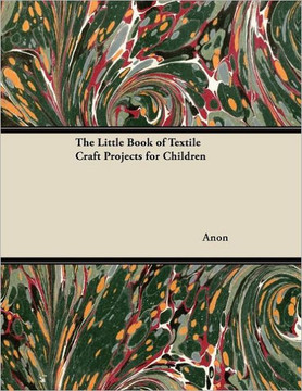 The Little Book of Textile Craft Projects for Children The Little Book of Textile Craft Projects for Children
