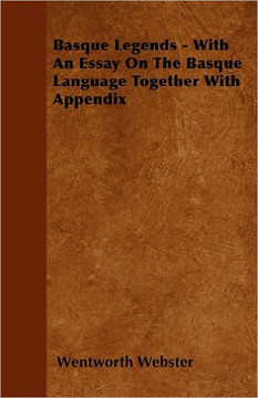Basque Legends: Collected Chiefly in the Labourd - With an Essay on the Basque Language and an Appendix on Basque Poetry