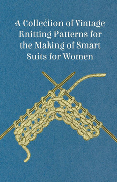 A Collection of Vintage Knitting Patterns for the Making of Smart Suits for Women A Collection of Vintage Knitting Patterns for the Making of Smart Suits for Women