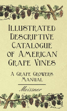 Illustrated Descriptive Catalogue of American Grape Vines - A Grape Growers Manual - 9781444652703
