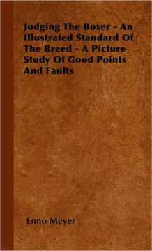 Judging The Boxer - An Illustrated Standard Of The Breed - A Picture Study Of Good Points And Faults - 9781446505496