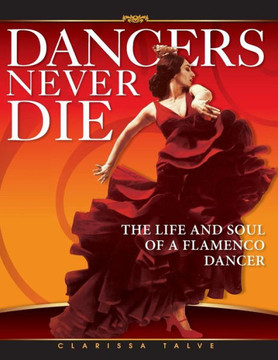 Dancers Never Die: The Life and Soul of a Flamenco Dancer