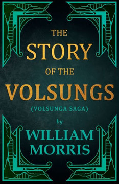 The Story of the Volsungs, (Volsunga Saga) The Story of the Volsungs, (Volsunga Saga)