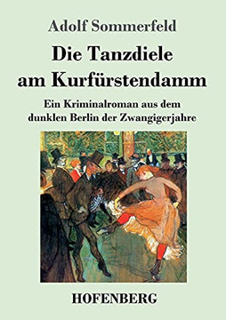 Die Tanzdiele Am Kurf??Rstendamm: Ein Kriminalroman Aus Dem Dunklen Berlin Der Zwangigerjahre (German Edition) - Paperback