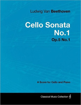 Ludwig Van Beethoven - Cello Sonata No.1 - Op.5 No.1 - A Score for Cello and Piano