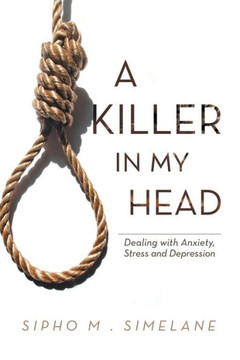 A Killer in My Head: Dealing with Anxiety, Stress and Depression - 9781469178967