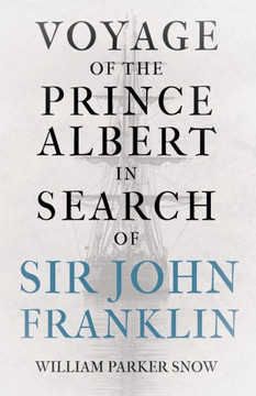 Voyage of the Prince Albert in Search of Sir John Franklin