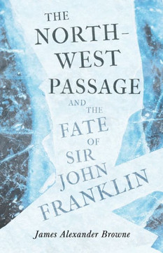 The North-West Passage and the Fate of Sir John Franklin
