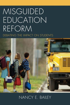 Misguided Education Reform: Debating the Impact on Students - 9781475803570