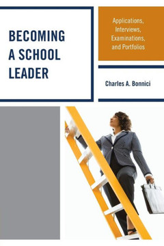 Becoming a School Leader: Applications, Interviews, Examinations and Portfolios - 9781475803600