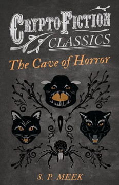 The Cave of Horror (Cryptofiction Classics - Weird Tales of Strange Creatures)