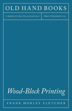 Wood-Block Printing: A Description of the Craft of Woodcutting and Colour Printing Based on the Japanese Practice - 9781445506395