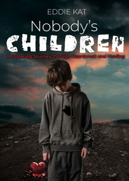 Nobody's Children: A Fostering Journey through Heartbreak and Healing