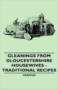Gleanings from Gloucestershire Housewives - Traditional Recipes