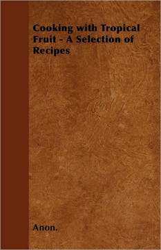 Cooking with Tropical Fruit - A Selection of Recipes
